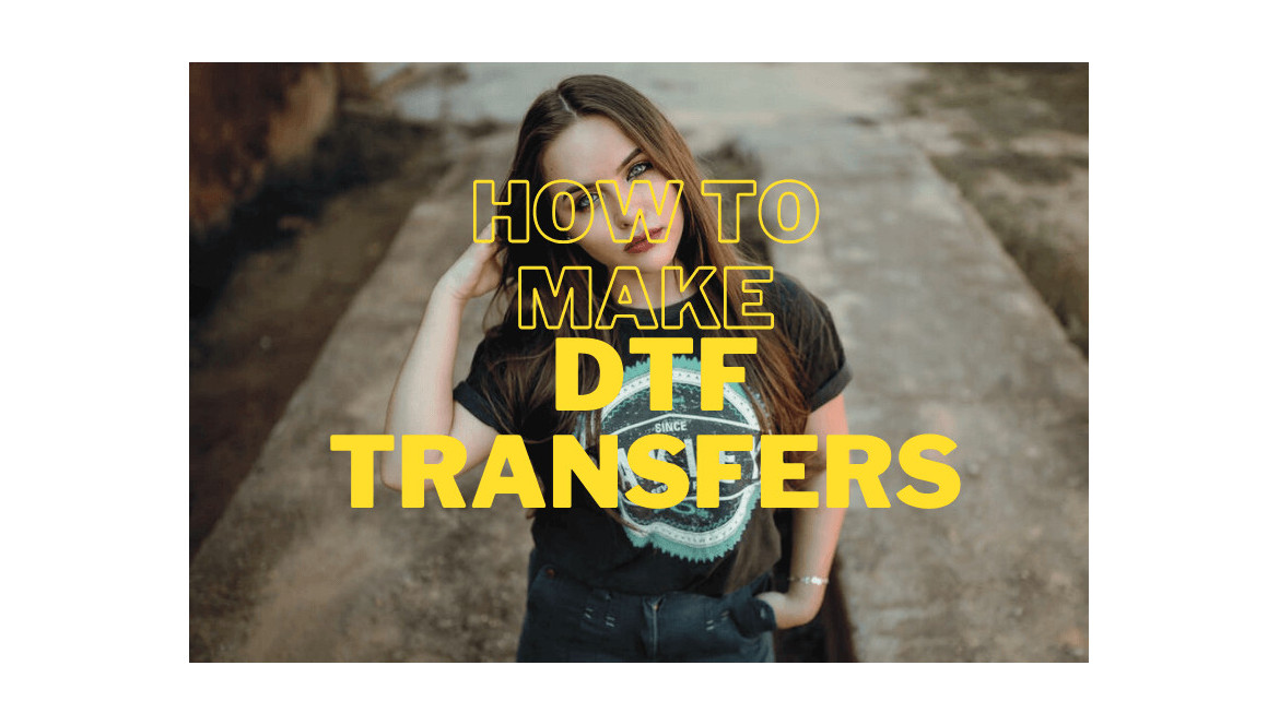How to Make DTF Transfers